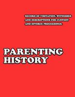 Parenting History: Record of Visitation, Witnesses and Descriptions for Custody and Divorce Proceedings 1794133313 Book Cover