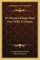 Do Human Beings Have Free Will? a Debate 1163157546 Book Cover