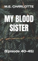 My Blood Sister: (Episode 40-45) B0F77WDWNX Book Cover
