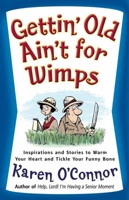 Gettin' Old Ain't for Wimps: Inspirations and Stories to Warm Your Heart and Tickle Your Funny Bone 0736914765 Book Cover