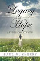 Legacy of Hope: A Fresh Look at Faith 1947355120 Book Cover