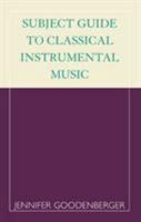 Subject Guide to Classical Instrumental Music 0810841673 Book Cover