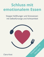 Schluss mit emotionalem Essen: Stoppe Heißhunger und Stressessen mit Selbstfürsorge und Achtsamkeit. (German Edition) 3819293515 Book Cover