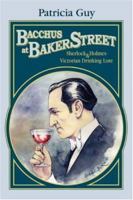 Bacchus at Baker Street: Sherlock Holmes & Victorian Drinking Lore 0595455751 Book Cover