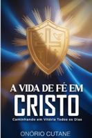 A VIDA DE FÉ EM CRISTO: Caminhando em Vitória Todos os Dias 9893640016 Book Cover