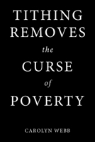 Tithing Removes the Curse of Poverty 1973693968 Book Cover