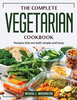 The Complete Vegetarian Cookbook: Recipes that are both simple and tasty 1804383538 Book Cover