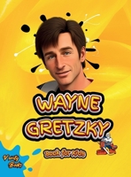Wayne Gretzky Book for Kids: The biography of the greatest Ice Hockey player of all time for kids, colored pages, Illustrations and activities. (Legends for Kids) 5204684727 Book Cover