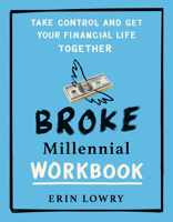 Broke Millennial Workbook: Take Control and Get Your Financial Life Together 0593541359 Book Cover