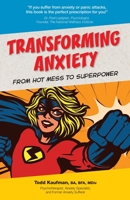 TRANSFORMING ANXIETY From Hot Mess to Superpower 1778233503 Book Cover