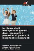 Incidenze degli immaginari di genere degli insegnanti e percezioni di genere di insegnanti e insegnanti 6206976866 Book Cover