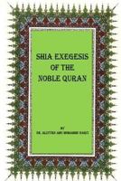 Shia Exegesis of the Noble Quran 1494837277 Book Cover