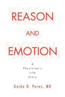 Reason and Emotion: A Physician's Life Story 1465382763 Book Cover