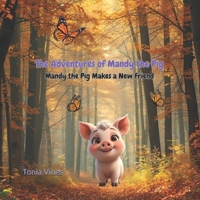 The Adventures of Mandy the Pig: Mandy the Pig Makes a New Friend B0FTTS21S8 Book Cover