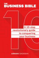 The Business Bible: A 10-Step Revolutionary Guide to Conquering Your Business 1483562409 Book Cover