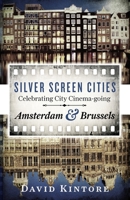 Silver Screen Cities Amsterdam & Brussels: Celebrating city cinema-going 9082239345 Book Cover