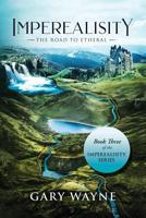 The Road to Etheral: Book Three of the Imperealisity Series 1796024457 Book Cover