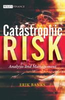 Catastrophic Risk: Analysis and Management (The Wiley Finance Series) 0470012366 Book Cover
