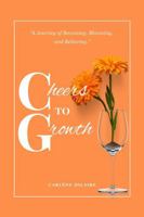 Cheers to Growth: A journey of becoming, blooming, and believing. 9999403263 Book Cover