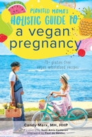 Plantfed Mama's Holistic Guide to a Vegan Pregnancy 0648659526 Book Cover