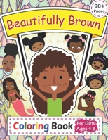 Beautifully Brown Coloring Book: 90+ Coloring Pages for Girls Ages 4-8 B08J579BPL Book Cover