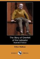 The Story of Grenfell of the Labrador: A Boy's Life of Wilfred T. Grenfell 1503129780 Book Cover