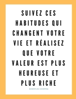 Suivez ces habitudes qui changent votre vie et réalisez que votre valeur est plus heureuse et plus riche B08SCVCJW4 Book Cover