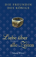 Die Freundin des Königs: Liebe über alle Zeiten (German Edition) 3758325285 Book Cover