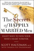 The Secrets of Happily Married Men: Eight Ways to Win Your Wife's Heart Forever 0787994146 Book Cover