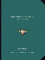 Bibliografia Chilena V2: 1812-1817 (1904) 1168482739 Book Cover