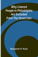Why Colored People in Philadelphia Are Excluded from the Street Cars 9368396574 Book Cover