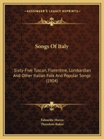 Songs Of Italy: Sixty-Five Tuscan, Florentine, Lombardian And Other Italian Folk And Popular Songs (1904) 1165775948 Book Cover