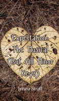 Expectation: The Musical (But All Minor Keys) 9908001752 Book Cover