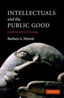 Intellectuals and the Public Good: Creativity and Civil Courage 0521847184 Book Cover