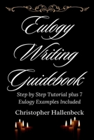 Eulogy Writing Guidebook: Step by Step Tutorial plus 7 Eulogy Examples Included 1955334870 Book Cover