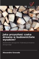Jaka przyszlosc czeka drewno w budownictwie wysokim? (Polish Edition) 6209894100 Book Cover