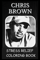 Stress Relief Coloring Book: Colouring Chris Brown B092PKRQ8G Book Cover