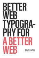 Better Web Typography for a Better Web (Second Edition) 1999809521 Book Cover