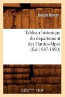 Tableau Historique Du Da(c)Partement Des Hautes-Alpes (A0/00d.1887-1890) 2012627218 Book Cover