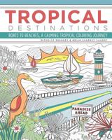 Tropical Destinations: Boats to Beaches, A Calming Tropical Coloring Journey 179167366X Book Cover