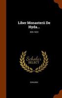 Liber Monasterii De Hyda: Comprising A Chronicle Of The Affairs Of England, From The Settlement Of The Saxons To The Reign Of King Cnut ... 1378313453 Book Cover