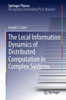 The Local Information Dynamics of Distributed Computation in Complex Systems 3642329519 Book Cover