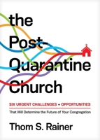 The Post-Quarantine Church: Six Urgent Challenges and Opportunities That Will Determine the Future of Your Congregation 1496452755 Book Cover