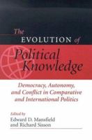 The Evolution of Political Knowledge: Democracy, Autonomy and Conflict in Comparative and International Politics (Evolution of Political Knowledge) 0814251137 Book Cover