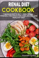 RENAL DIET COOKBOOK: 7 Manuscripts in 1 – 300+ Renal - friendly recipes for a balanced and healthy diet B08NQMMDQS Book Cover