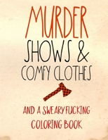 Murder Shows & Comfy Clothes And A Sweary Fucking Coloring Book: True Crime Coloring Book For Adults With Animal Mandalas And Cuss Words For Fans Of ... Documentaries and True Crime Gifts For Women B08NDXFJKK Book Cover