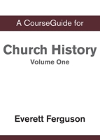 CourseGuide for Church History, Volume One: From Christ to the Pre-Reformation 031011022X Book Cover