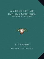 A Check List Of Indiana Mollusca: With Localities 1161843604 Book Cover
