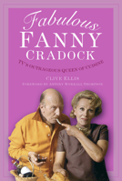 Fabulous Fanny Cradock: TV's Outrageous Queen of Cuisine 1803995327 Book Cover