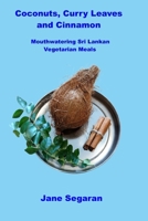 Coconuts, Curry Leaves and Cinnamon: Mouthwatering Sri Lankan Vegetarian Meals B0FHK2VWM5 Book Cover